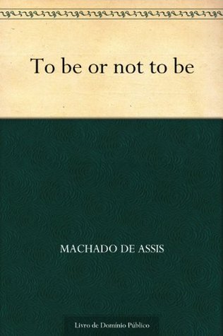 To Be or Not To Be (Kindle Edition)