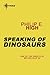 Speaking of Dinosaurs by Philip E. High Speaking of Dinosaurs by Philip E. High