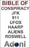 Bible of Conspiracy - JFK - UFOS - Aliens - Roswell - 911 - TWA 800 – HAARP - The Top Conspiracies