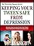 KEEPING YOUR TWEEN SAFE FROM DEPRESSION by Dylan Knight