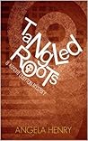 Tangled Roots by Angela Henry
