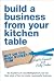 Build a Business From Your Kitchen Table by Holly Tucker Build a Business From Your Kitchen Table by Holly Tucker