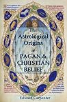 The Astrological Origins of Pagan & Christian Belief
