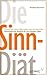 Die Sinn-Diät: Warum wir sc...