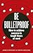 Be Bulletproof: How to achieve success in tough times at work