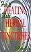 How to Make Healing Herbal Tinctures (Herbs and Spices Book 8)