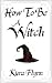 How To Be A Witch