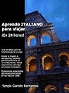 Aprende italiano para viajar ¡en 24 horas! (Spanish Edition)