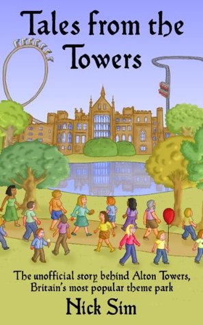 Tales from the Towers: The Unofficial Story Behind Alton Towers, Britain's Most Popular Theme Park (Kindle Edition)