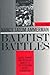 Baptist Battles: Social Change and Religious Conflict in the Southern Baptist Convention