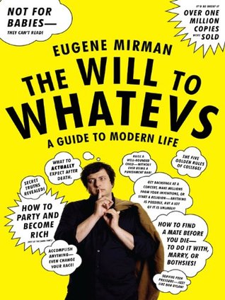 The Will to Whatevs: A Guide to Modern Life