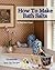 How To Make Bath Salts. Homemade Bath Salt Recipes. (Pamper Yourself Book 1)
