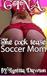 Gina, The Cock Tease Soccer Mom (Gina - Erotic Soccer Mom Sex Stories Book 1)