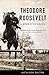 Theodore Roosevelt: A Strenuous Life