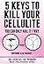 5 Keys to Kill Your Cellulite - for Women Who Want to Get Rid of Cellulite