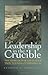 Leadership in the Crucible by Kenneth Earl Hamburger