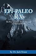 Epi-paleo Rx: The Prescription for Disease Reversal and Optimal Health