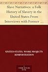 Slave Narratives by Work Projects Administration Slave Narratives by Work Projects Administration