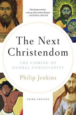 The Next Christendom: The Coming of Global Christianity (Future of Christianity Trilogy)