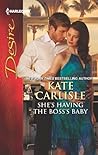 She's Having the Boss's Baby by Kate Carlisle She's Having the Boss's Baby by Kate Carlisle