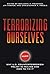 Terrorizing Ourselves: Why U.S. Counterterrorism Policy is Failing and How to Fix It