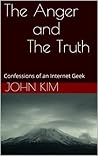 The Anger and The Truth: Confessions of an Internet Geek