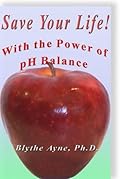 Save Your Life with the Power of pH Balance: Becoming pH Balanced in an Unbalanced World