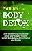 Natural Body Detox: How To Naturally Cleanse And Detox Your Body For Healthy Weight Loss, Detoxification And Healing