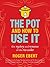 The Pot and How to Use It: ...
