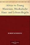 Book cover for Advice to Young Musicians. Musikalische Haus- und Lebens-Regeln (German Edition)