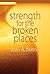 Strength for the Broken Places