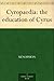 Cyropaedia: the education o...