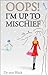 Oops! I'm Up To Mischief