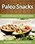Paleo Snack Recipes: Convenient Recipes For Delectable Cuisine (The Easy Recipe Book 44)