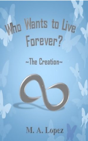 The Creation: Manmade apocalypse series (Who wants to live forever Book 1)