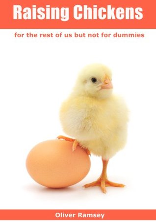 Raising Chickens for the rest of us but not for dummies: Advice on Breeding, Feeding and Growing Healthy Chicks (Kindle Edition)