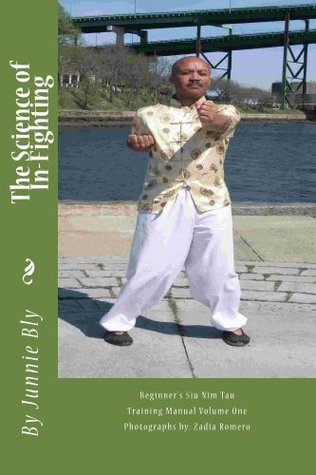 Wing Chun: Kung Fu Siu Nim Tau (Little Idea Form) Training Manuel (Wing Chun: The Science of In-Fighting Training Program Book 1)