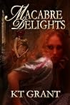 Macabre Delights by K.T. Grant