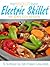 The Absolute Best Electric Skillet Recipes Cookbook