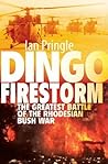 Dingo Firestorm: The Greatest Battle of the Rhodesian Bush War