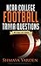 Sports Trivia: NCAA College Football Trivia Questions (The 101 Series - Fun Trivia Games Book 1)