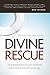 The Divine Rescue: The Gripping Drama of a Lost World and of the Creator Who Will Not Let It Go.