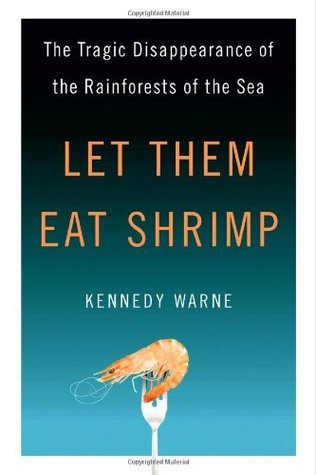 Let Them Eat Shrimp: The Tragic Disappearance of the Rainforests of the Sea (Kindle Edition)