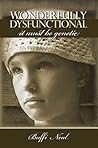 Wonderfully Dysfunctional: It Must be Genetic Book cover for Wonderfully Dysfunctional: It Must be Genetic