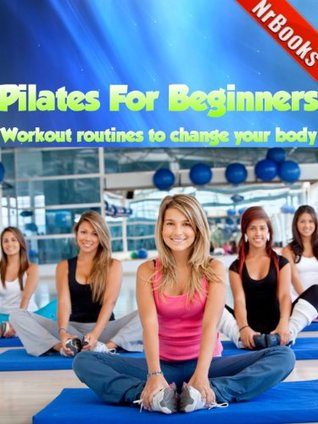 Pilates : Workout routines to change your body (Kindle Edition)