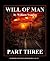 WILL OF MAN - PART THREE