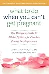 What to Do When You Can't Get Pregnant: The Complete Guide to All the Options for Couples Facing Fertility Issues What to Do When You Can't Get Pregnant: The Complete Guide to All the Options for Couples Facing Fertility Issues