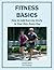 Fitness Basics: How to Add Exercise Easily to Your Day, Every Day: A Guide for Beginners (Health Matters Book 3)
