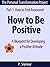 How to Be Positive: A Bluep...