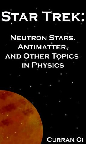 Star Trek: Neutron Stars, Antimatter, and Other Topics in Physics (Kindle Edition)